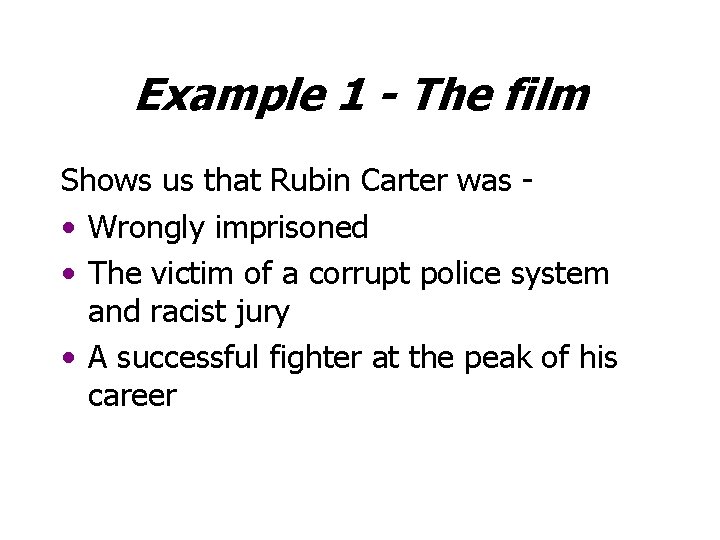 Example 1 - The film Shows us that Rubin Carter was • Wrongly imprisoned