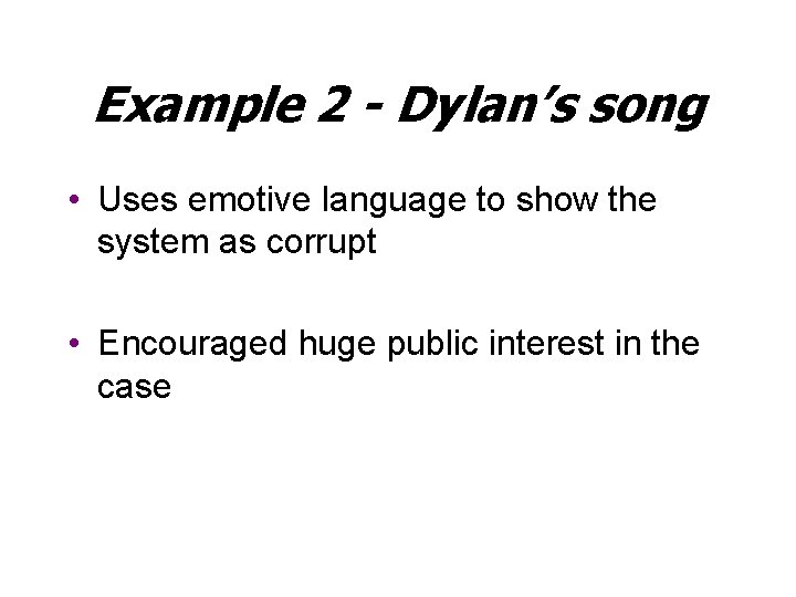 Example 2 - Dylan’s song • Uses emotive language to show the system as