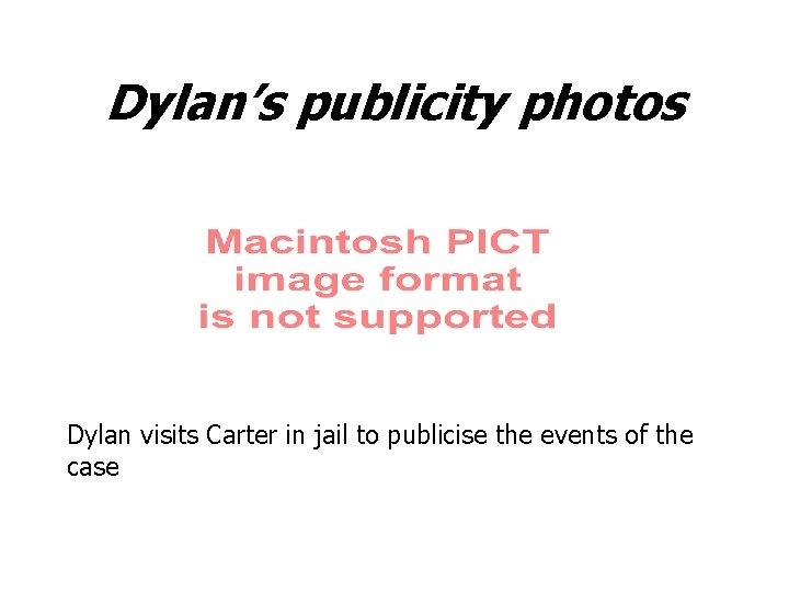 Dylan’s publicity photos Dylan visits Carter in jail to publicise the events of the