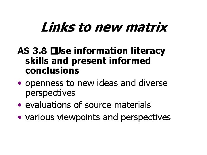 Links to new matrix AS 3. 8 �Use information literacy skills and present informed