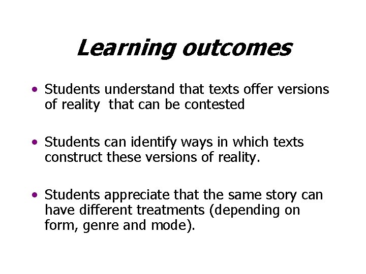 Learning outcomes • Students understand that texts offer versions of reality that can be