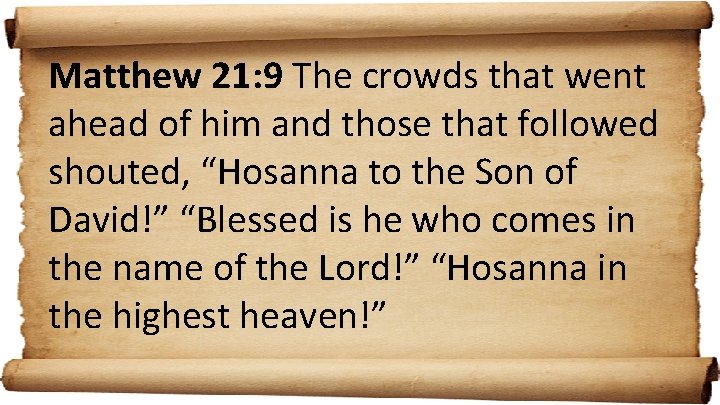 Matthew 21: 9 The crowds that went ahead of him and those that followed