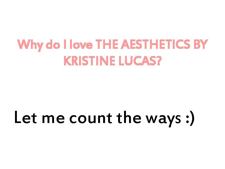 Why do I love THE AESTHETICS BY KRISTINE LUCAS? Let me count the ways