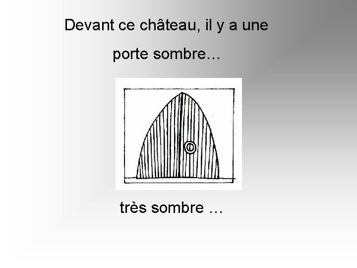 Devant ce château, il y a une porte sombre… très sombre … 