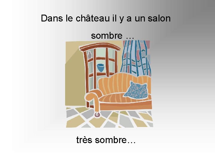 Dans le château il y a un salon sombre … très sombre… 