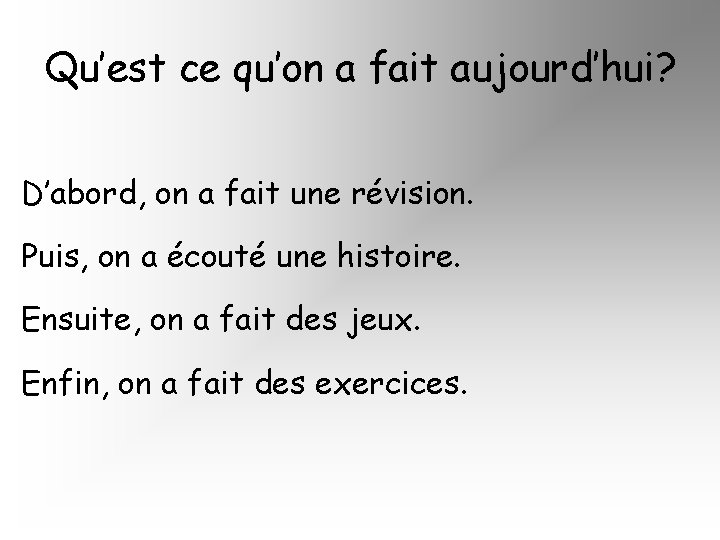 Qu’est ce qu’on a fait aujourd’hui? D’abord, on a fait une révision. Puis, on