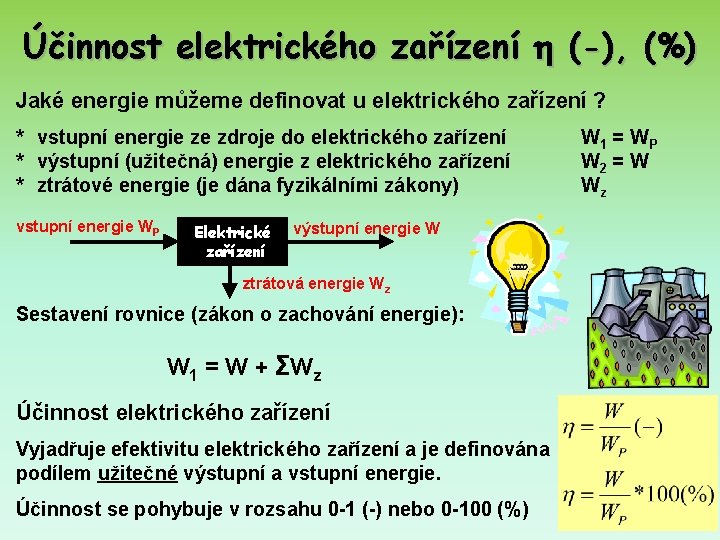 Účinnost elektrického zařízení (-), (%) Jaké energie můžeme definovat u elektrického zařízení ? *