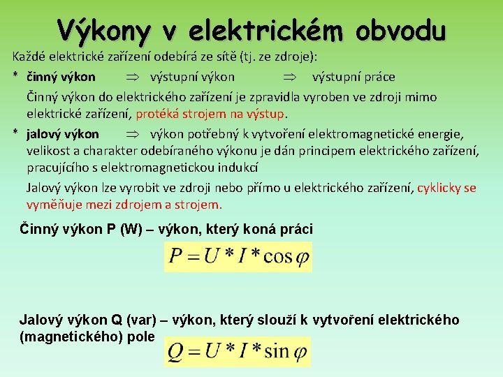 Výkony v elektrickém obvodu Každé elektrické zařízení odebírá ze sítě (tj. ze zdroje): *