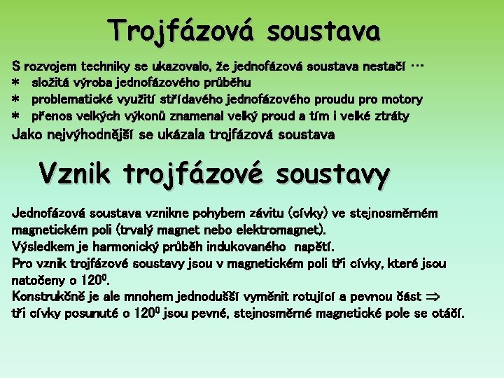 Trojfázová soustava S * * * rozvojem techniky se ukazovalo, že jednofázová soustava nestačí