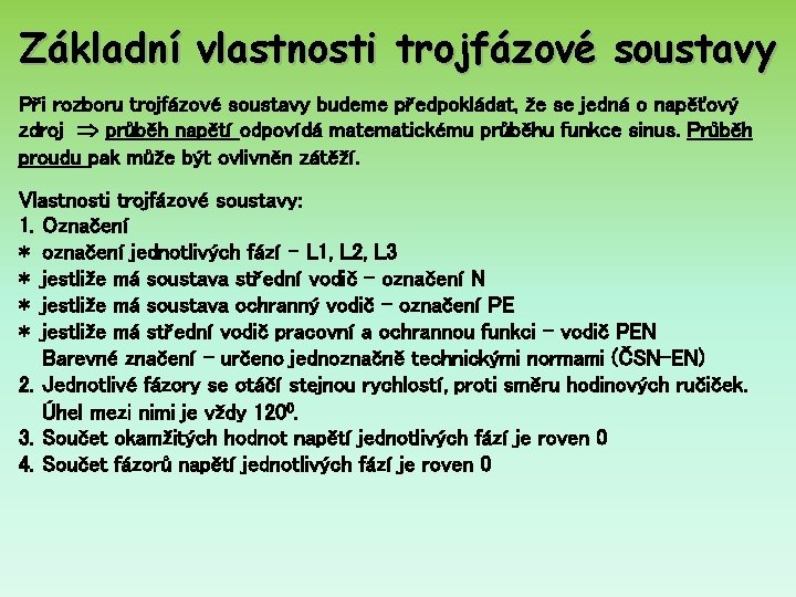 Základní vlastnosti trojfázové soustavy Při rozboru trojfázové soustavy budeme předpokládat, že se jedná o