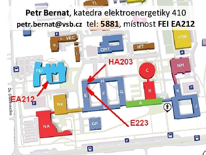 Petr Bernat, katedra elektroenergetiky 410 petr. bernat@vsb. cz tel: 5881, místnost FEI EA 212