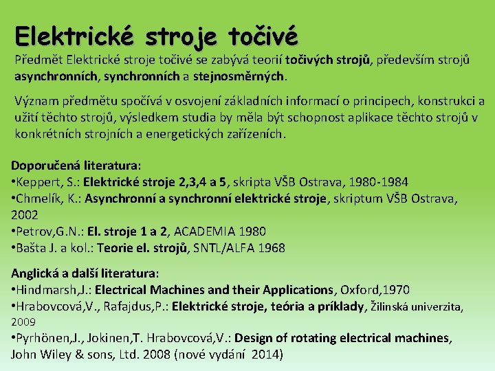 Elektrické stroje točivé Předmět Elektrické stroje točivé se zabývá teorií točivých strojů, především strojů