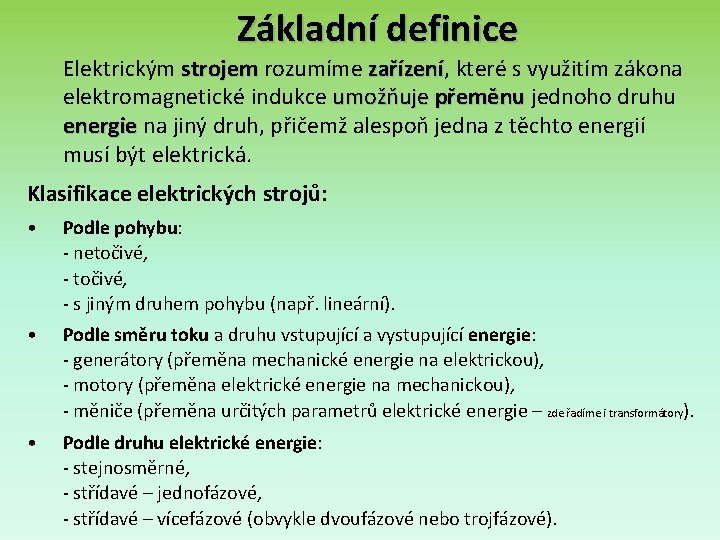 Základní definice Elektrickým strojem rozumíme zařízení, které s využitím zákona zařízení elektromagnetické indukce umožňuje