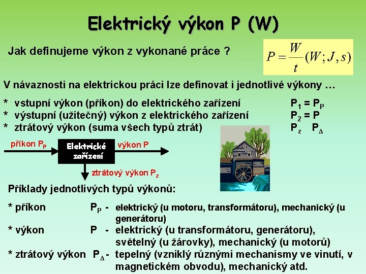 Elektrický výkon P (W) Jak definujeme výkon z vykonané práce ? V návaznosti na