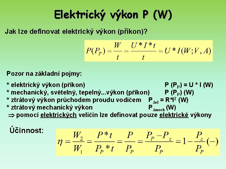 Elektrický výkon P (W) Jak lze definovat elektrický výkon (příkon)? Pozor na základní pojmy: