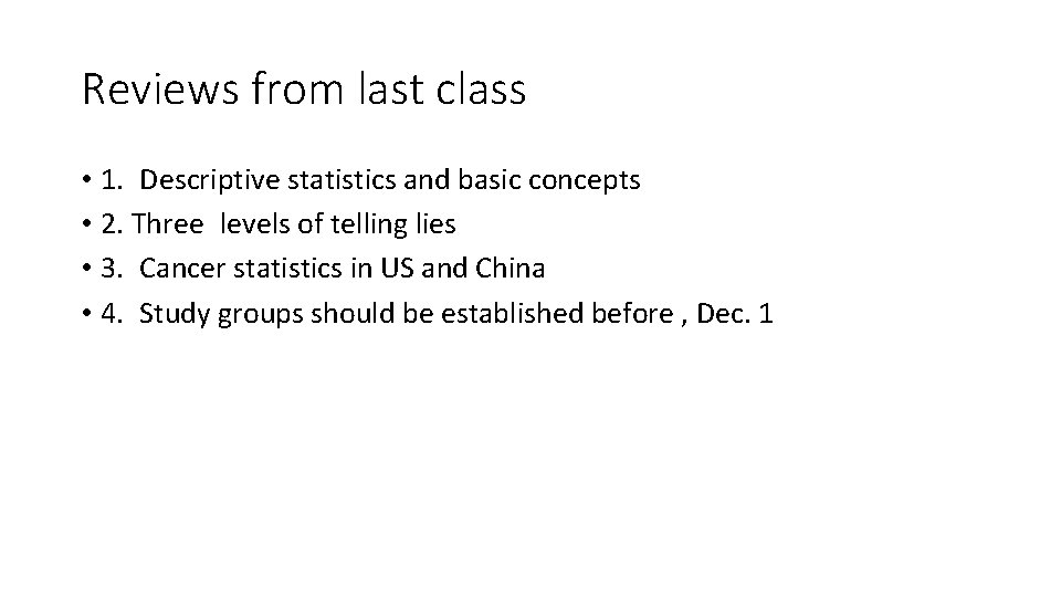 Reviews from last class • 1. Descriptive statistics and basic concepts • 2. Three