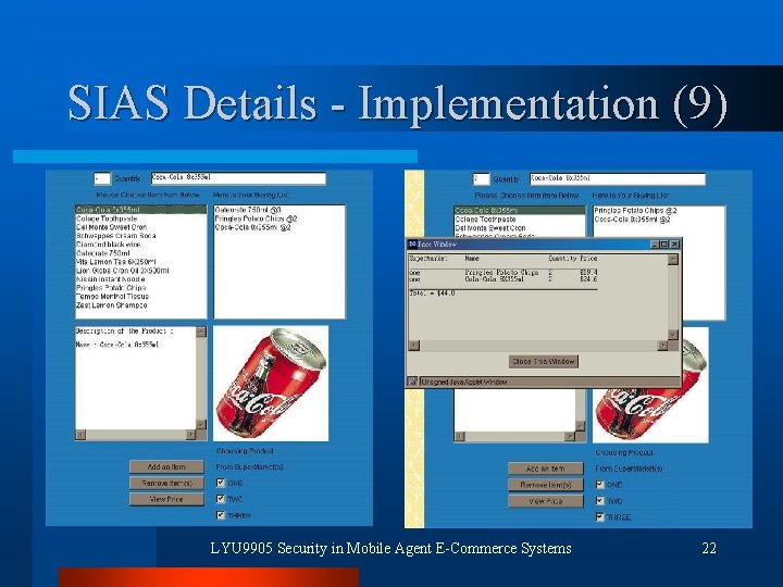 SIAS Details - Implementation (9) LYU 9905 Security in Mobile Agent E-Commerce Systems 22