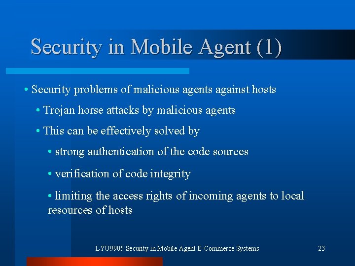 Security in Mobile Agent (1) • Security problems of malicious agents against hosts •