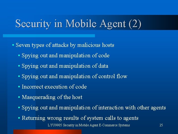 Security in Mobile Agent (2) • Seven types of attacks by malicious hosts •