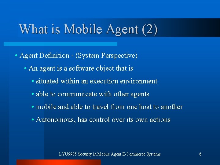 What is Mobile Agent (2) • Agent Definition - (System Perspective) • An agent