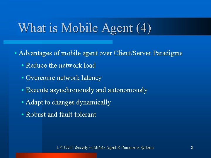 What is Mobile Agent (4) • Advantages of mobile agent over Client/Server Paradigms •