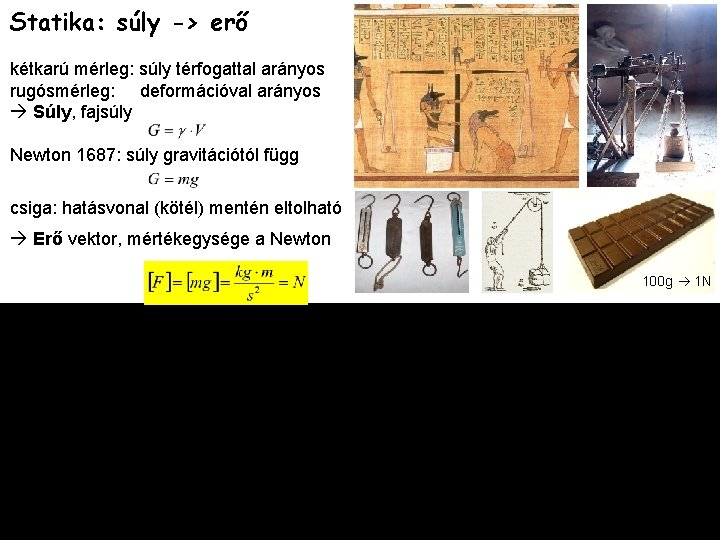 Statika: súly -> erő kétkarú mérleg: súly térfogattal arányos rugósmérleg: deformációval arányos Súly, fajsúly