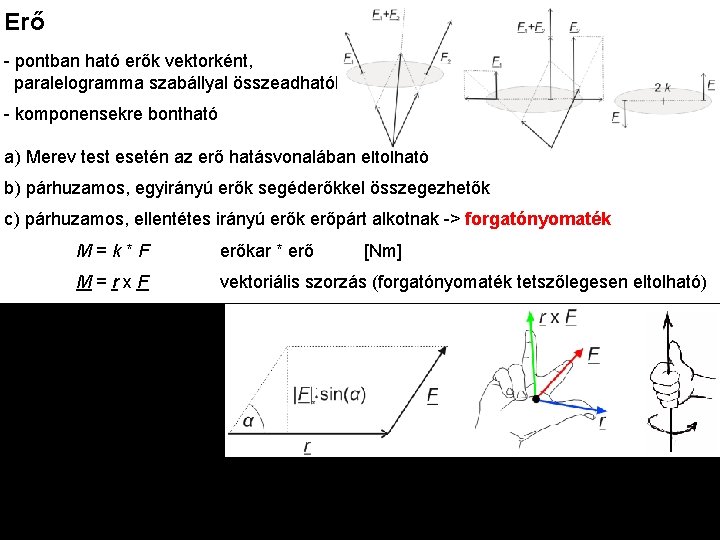 Erő - pontban ható erők vektorként, paralelogramma szabállyal összeadhatók - komponensekre bontható a) Merev