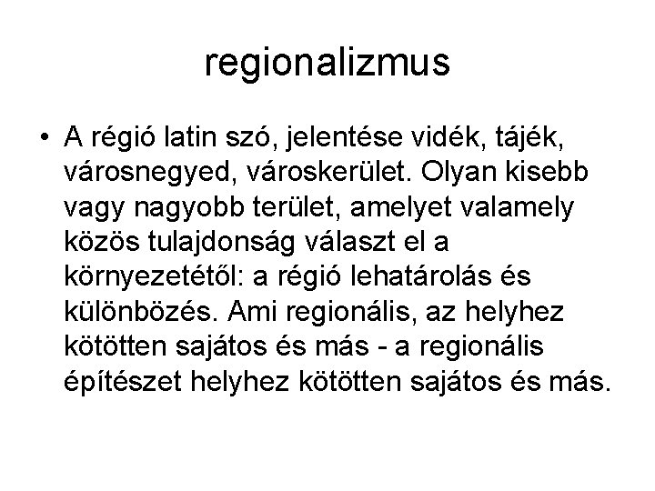 regionalizmus • A régió latin szó, jelentése vidék, tájék, városnegyed, városkerület. Olyan kisebb vagy