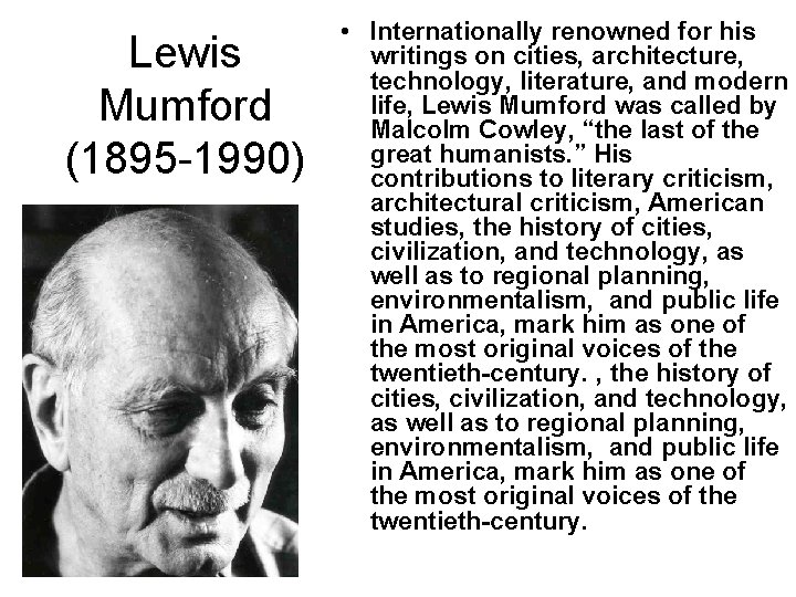 Lewis Mumford (1895 -1990) • Internationally renowned for his writings on cities, architecture, technology,