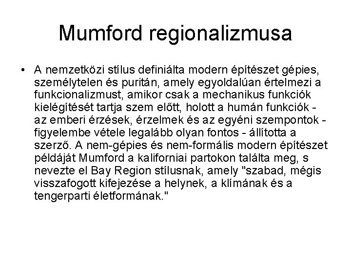 Mumford regionalizmusa • A nemzetközi stílus definiálta modern építészet gépies, személytelen és puritán, amely