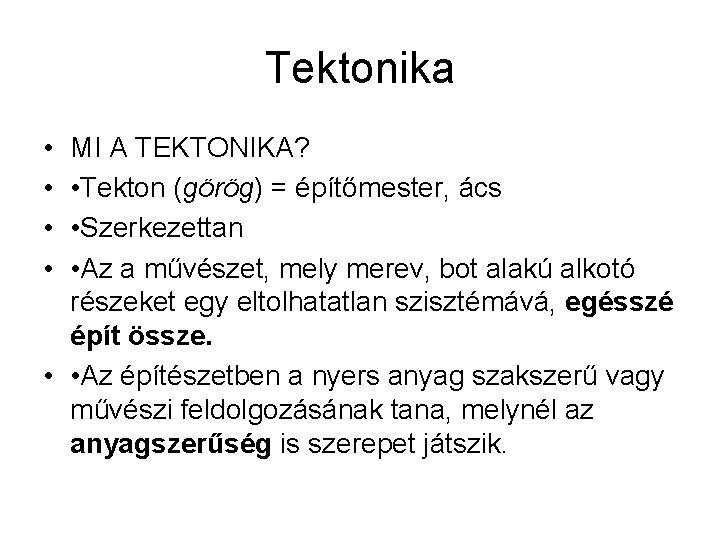 Tektonika • • MI A TEKTONIKA? • Tekton (görög) = építőmester, ács • Szerkezettan