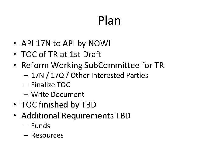 Plan • API 17 N to API by NOW! • TOC of TR at