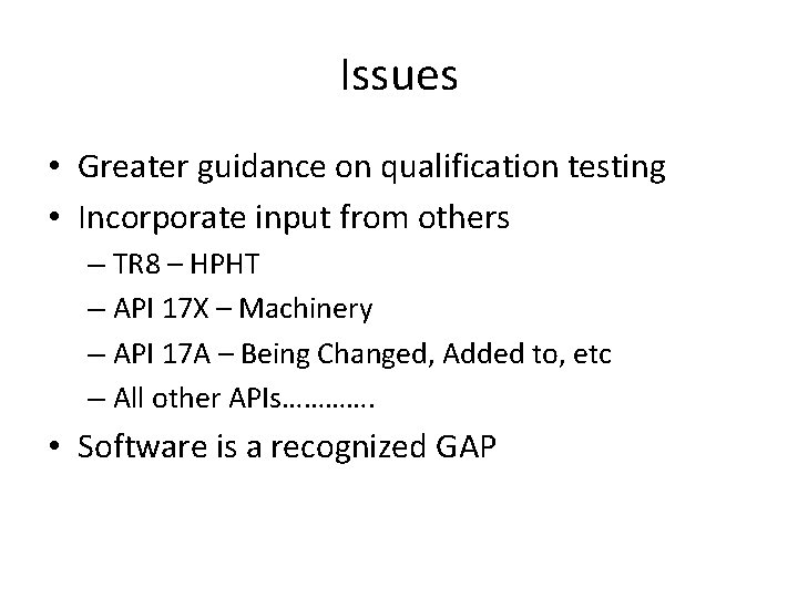 Issues • Greater guidance on qualification testing • Incorporate input from others – TR