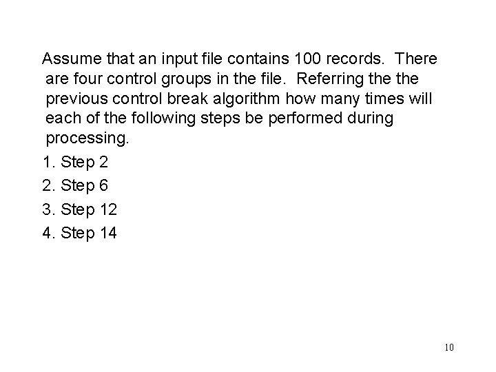 Assume that an input file contains 100 records. There are four control groups in