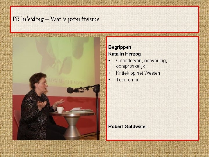 PR Inleiding – Wat is primitivisme Begrippen Katalin Herzog • Onbedorven, eenvoudig, oorspronkelijk •