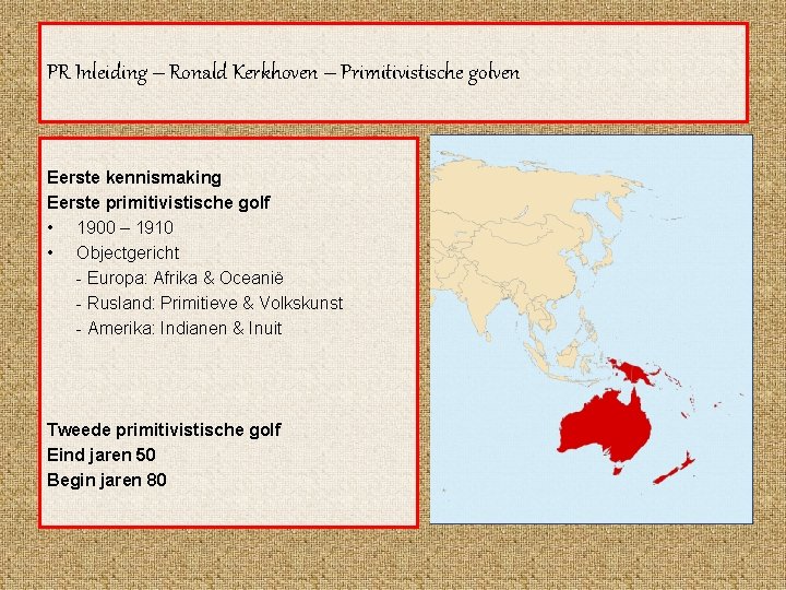 PR Inleiding – Ronald Kerkhoven – Primitivistische golven Eerste kennismaking Eerste primitivistische golf •