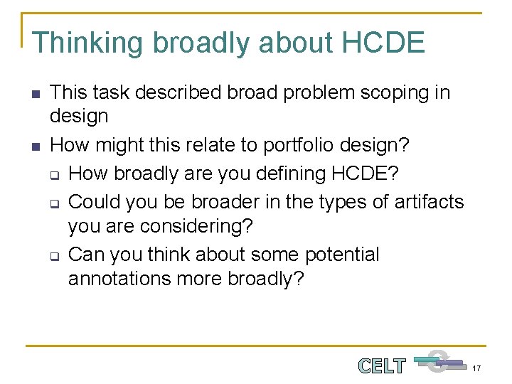 Thinking broadly about HCDE n n This task described broad problem scoping in design