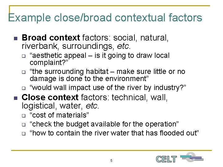Example close/broad contextual factors n Broad context factors: social, natural, riverbank, surroundings, etc. q