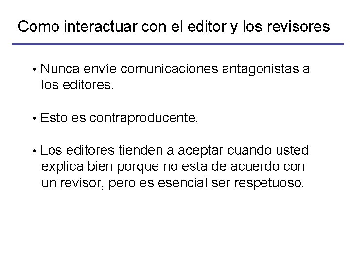 Como interactuar con el editor y los revisores • Nunca envíe comunicaciones antagonistas a