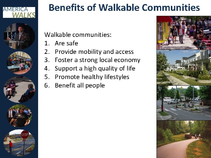 Benefits of Walkable Communities Walkable communities: 1. Are safe 2. Provide mobility and access