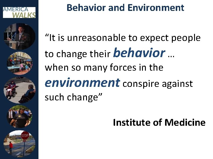 Behavior and Environment “It is unreasonable to expect people to change their behavior …