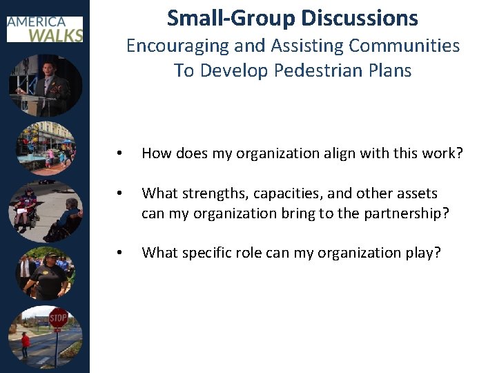 Small-Group Discussions Encouraging and Assisting Communities To Develop Pedestrian Plans • How does my