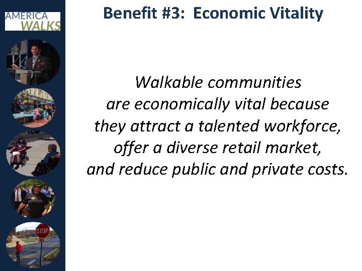 Benefit #3: Economic Vitality Walkable communities are economically vital because they attract a talented