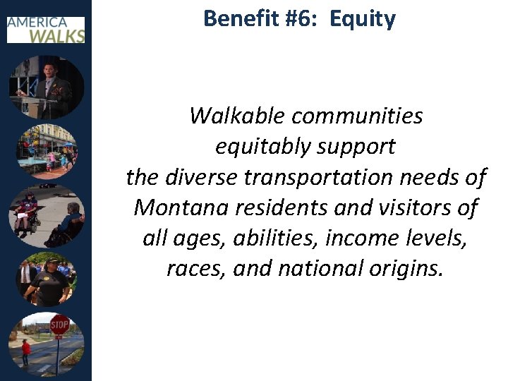 Benefit #6: Equity Walkable communities equitably support the diverse transportation needs of Montana residents
