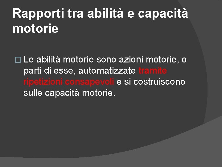 Rapporti tra abilità e capacità motorie � Le abilità motorie sono azioni motorie, o