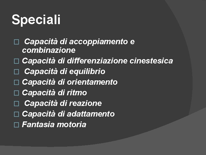 Speciali Capacità di accoppiamento e combinazione � Capacità di differenziazione cinestesica � Capacità di