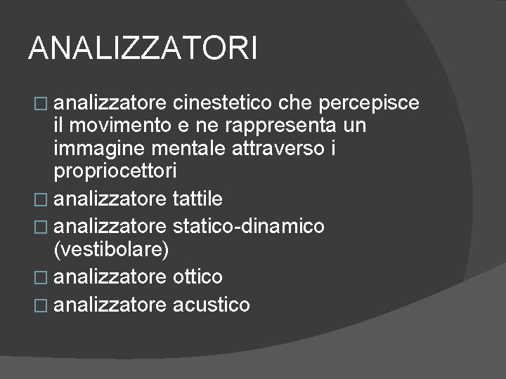 ANALIZZATORI � analizzatore cinestetico che percepisce il movimento e ne rappresenta un immagine mentale