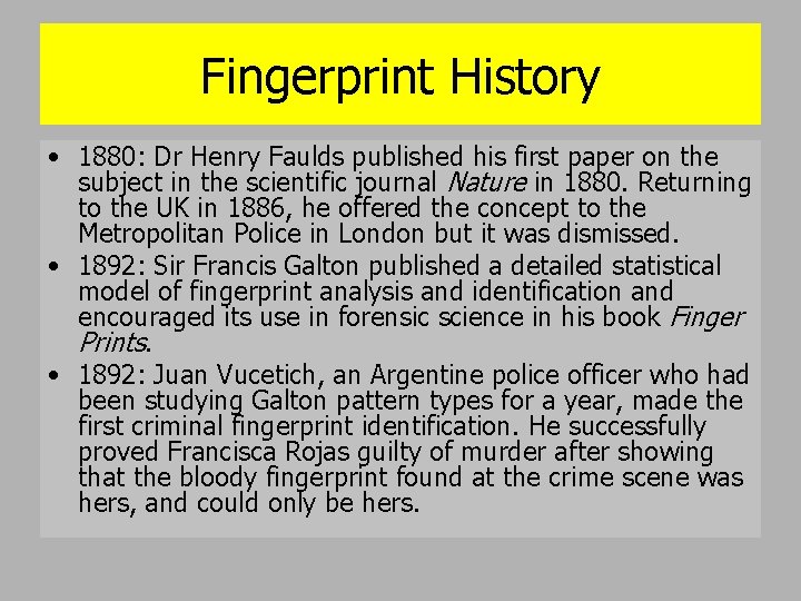 Fingerprint History • 1880: Dr Henry Faulds published his first paper on the subject