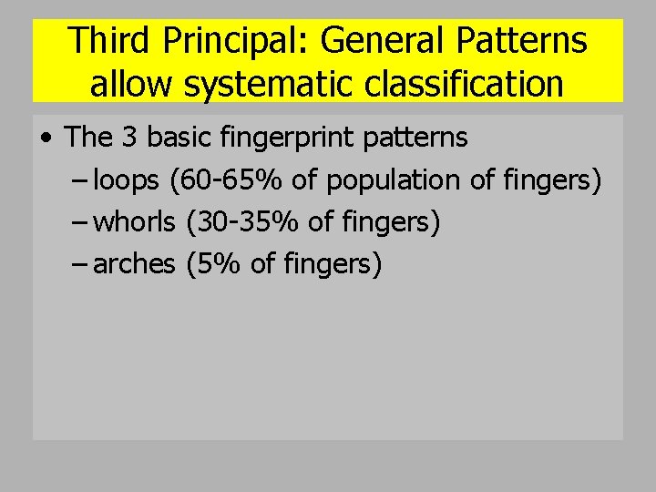 Third Principal: General Patterns allow systematic classification • The 3 basic fingerprint patterns –
