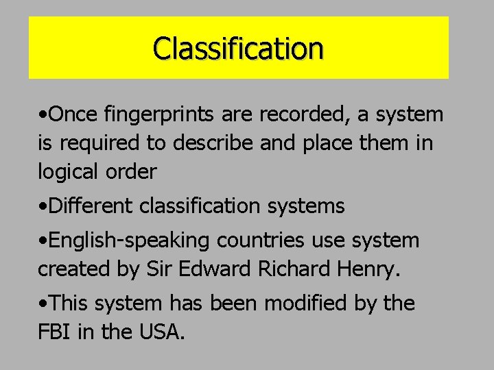 Classification • Once fingerprints are recorded, a system is required to describe and place